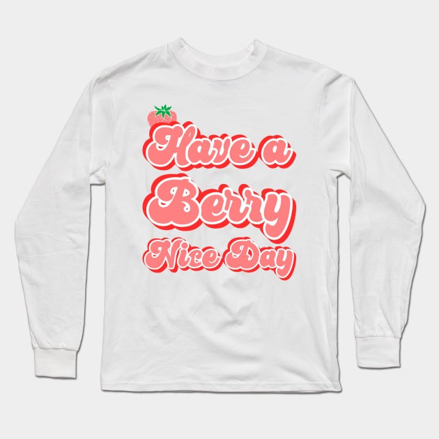 Have a berry nice day Long Sleeve T-Shirt by kapotka